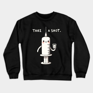 Take a Shot Medicine Pun Design Crewneck Sweatshirt